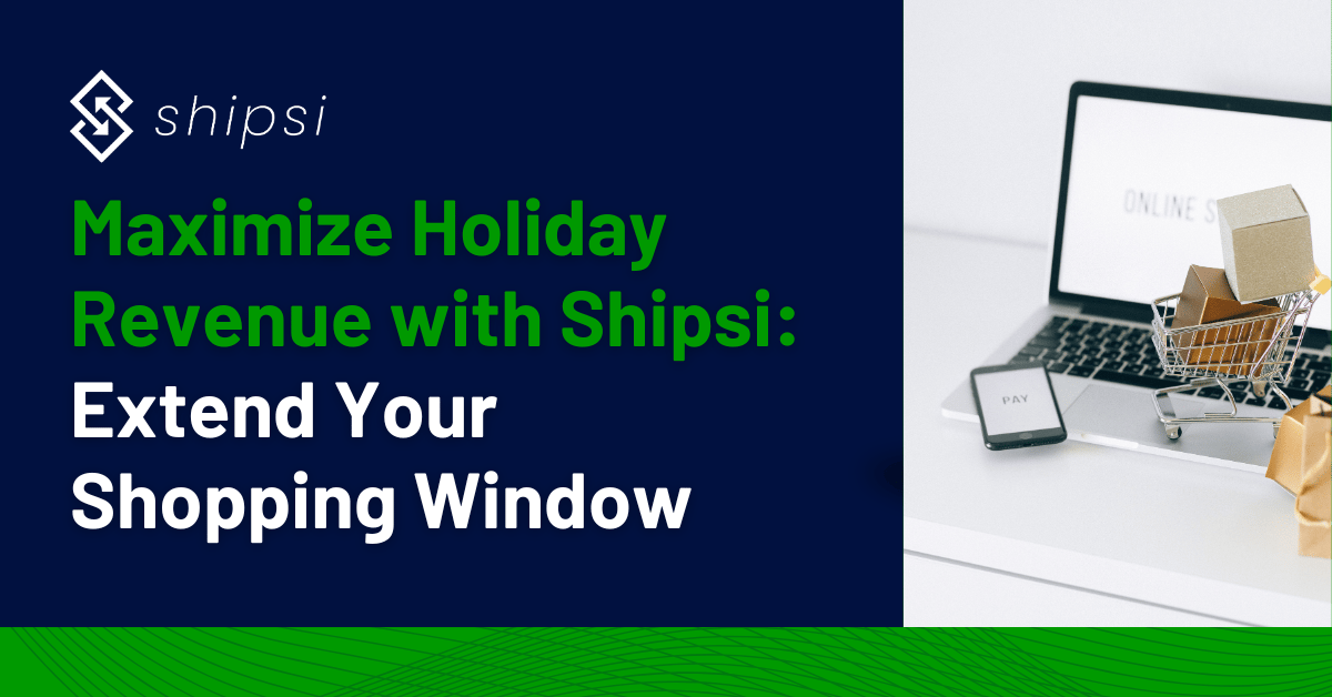 Maximize-Holiday-Revenue-with-Shipsi-Extend-Your-Shopping-Window